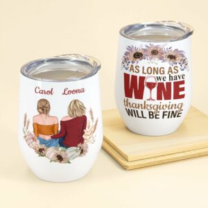 As Long As We Have Wine - Personalized Wine Tumbler - Thanksgiving Gift For Best Friend