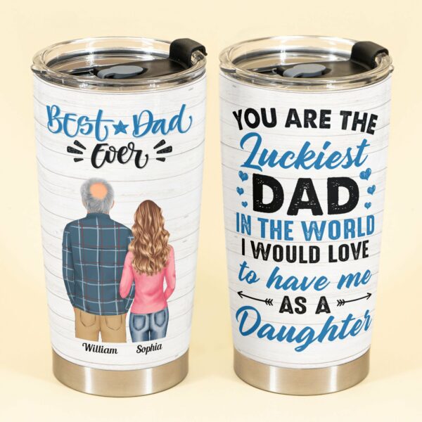 Best Dad Ever - Personalized Tumbler Cup - Birthday Gift For Dad