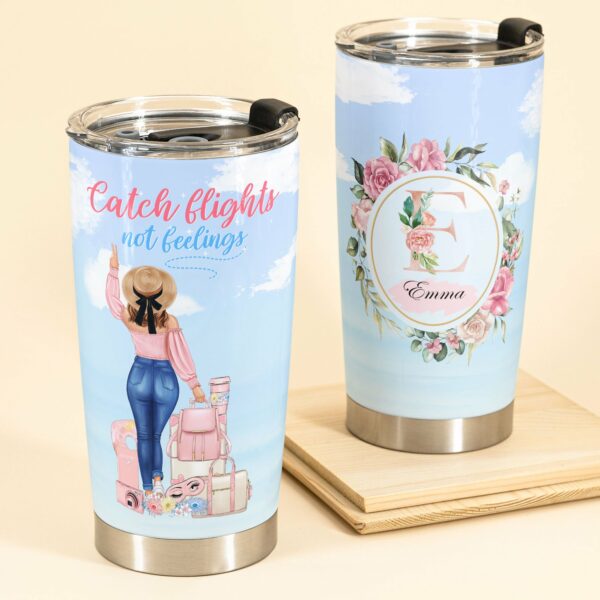 Catch Flights Not Feelings - Personalized Monogram Tumbler Cup - Birthday Gift For Girls, Traveling Lovers