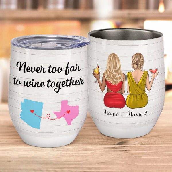 Never Too Far To Wine Together, Friend Custom Wine Tumbler, Gift For Friends-Macorner