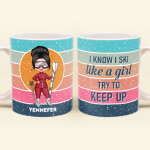 I Ski Like A Girl Try To Keep Up - Personalized Mug - Birthday Gift For Skiing Lovers