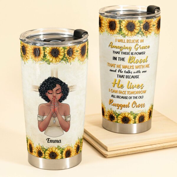 I Will Believe In Amazing Grace - Personalized Tumbler Cup - Birthday Gift For Christians