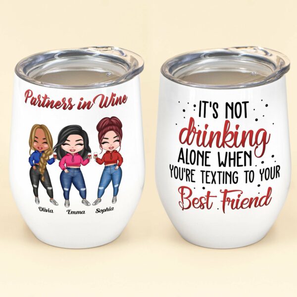 It's Not Drinking Alone - Personalized Wine Tumbler - Birthday Gift For Besties, BFF, Wine Lovers