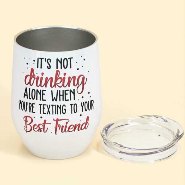 It's Not Drinking Alone - Personalized Wine Tumbler - Birthday Gift For Besties, BFF, Wine Lovers