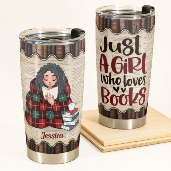 Just A Girl Who Loves Books - Personalized Tumbler Cup - Birthday Gift For Book Lovers, Bookworms