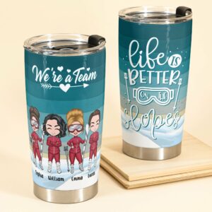 Life Is Better On The Slopes - Personalized Tumbler Cup - Gift For Skiing Teams, Skiing Lovers, Best Friends