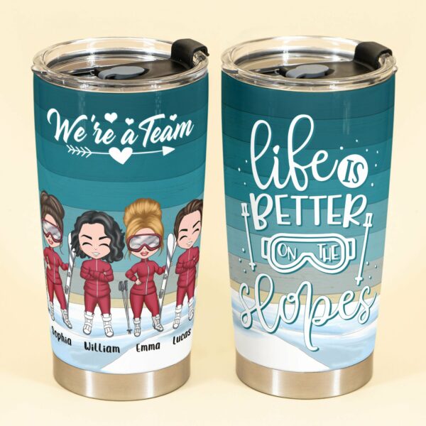 Life Is Better On The Slopes - Personalized Tumbler Cup - Gift For Skiing Teams, Skiing Lovers, Best Friends