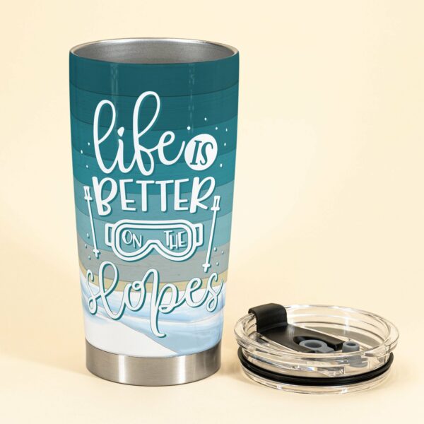 Life Is Better On The Slopes - Personalized Tumbler Cup - Gift For Skiing Teams, Skiing Lovers, Best Friends