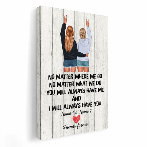 No Matter Where We Go You Will Always Have Me And I Will Always Have You, Friend Custom Poster/ Canvas, Gift For Friends-Macorner