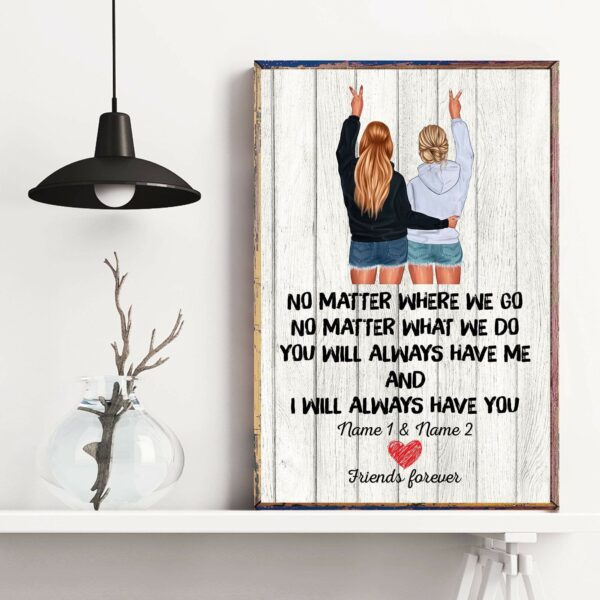 No Matter Where We Go You Will Always Have Me And I Will Always Have You, Friend Custom Poster/ Canvas, Gift For Friends-Macorner