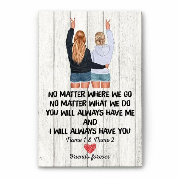 No Matter Where We Go You Will Always Have Me And I Will Always Have You, Friend Custom Poster/ Canvas, Gift For Friends-Macorner