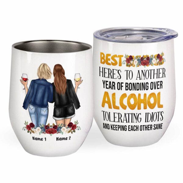 Best Friends Here's To Another Year Of Bonding Over Alcohol, Friends Custom Wine Tumbler, Gift For Friends, Besties-Macorner