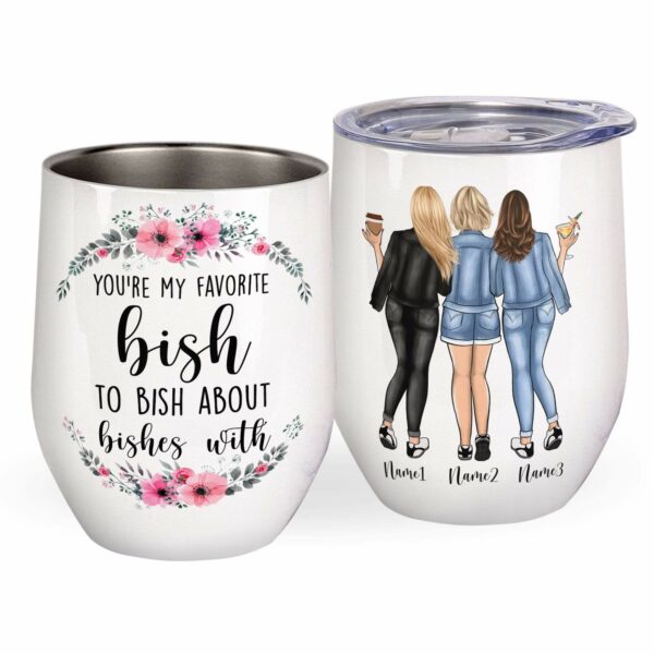 You're My Favorite Bish To Bish About Bishes With Mug & Wine Tumbler-Macorner