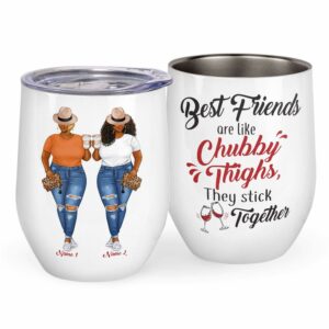 Best Friends Are Like Chubby Thighs, They Stick Together Wine Tumbler-Macorner