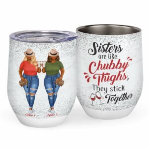 Sisters Are Like Chubby Thighs, They Stick Together Wine Tumbler-Macorner