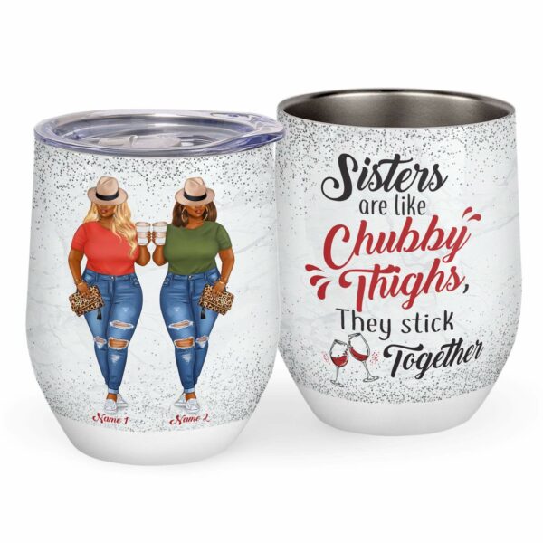 Sisters Are Like Chubby Thighs, They Stick Together Wine Tumbler-Macorner