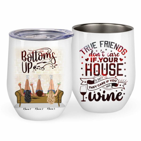 True Friends Don't Care If Your House Is Dirty They Care If You Have Wine Wine Tumbler-Macorner