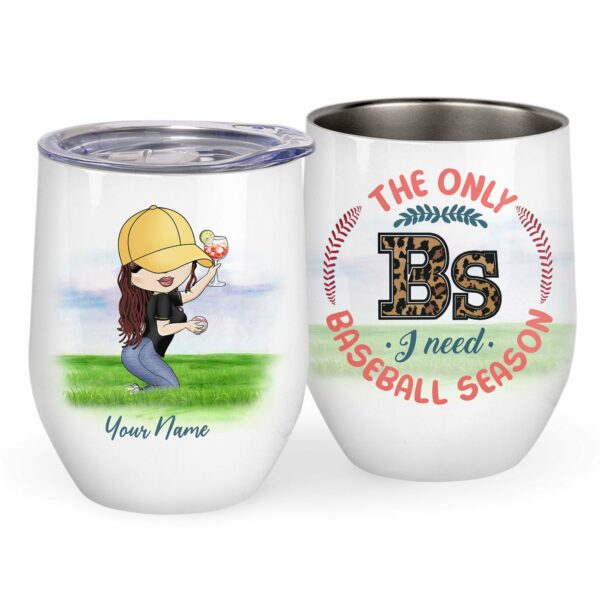 The Only BS I Need Is Baseball Season, Baseball Custom Wine Tumbler, Gift For Baseball Lovers-Macorner