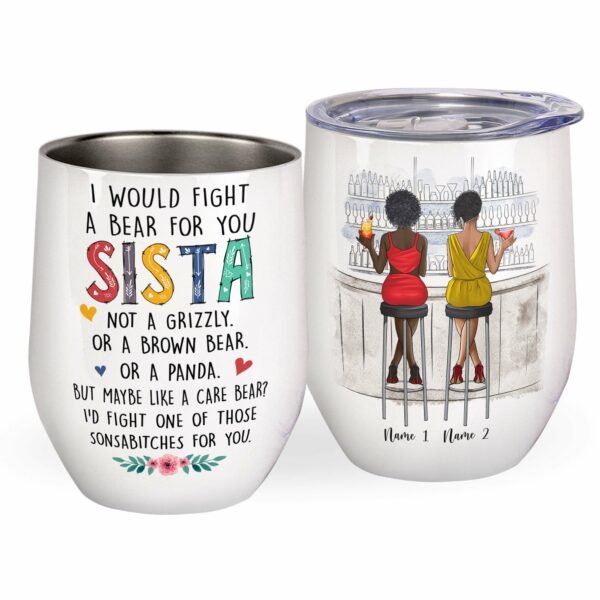 I Would Fight A Bear For You Sista Wine Tumbler-Macorner