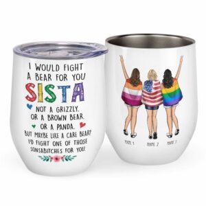 LGBT - I Would Fight A Bear For You Sista Wine Tumbler-Macorner