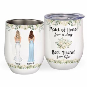 Maid Of Honor For A Day Best Friend For Life, Wedding Custom Wine Tumbler, Gift For Friend-Macorner