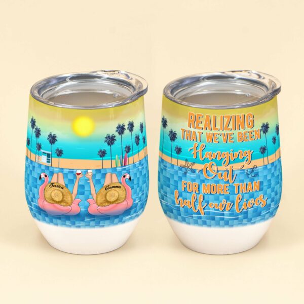 Realizing That We've Been Hanging Out For More Than Half Our Lives, Friends Custom Wine Tumbler, Gift For Besties, Friends, Summer Gift-Macorner