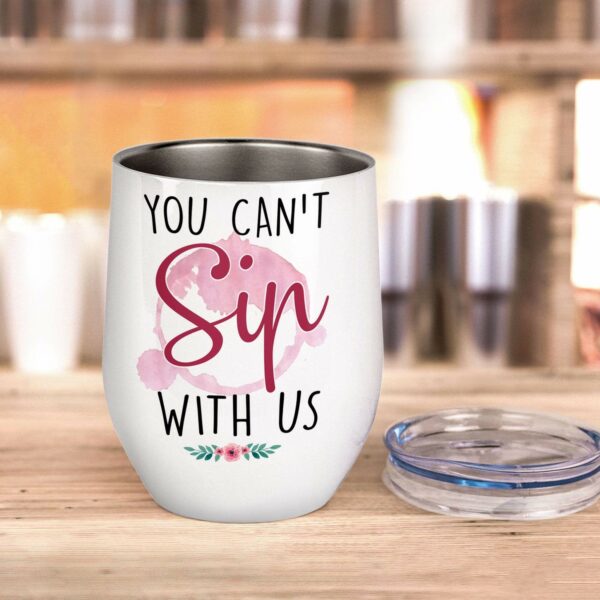 You Can't Sip With Us, Friend Custom Wine Tumbler, Gift For Friend-Macorner