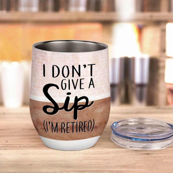 I Don't Give A Sip ( I'm Retired ) Wine Tumbler-Macorner