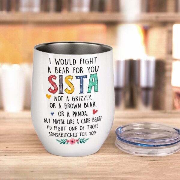 I Would Fight A Bear For You Sista Wine Tumbler-Macorner