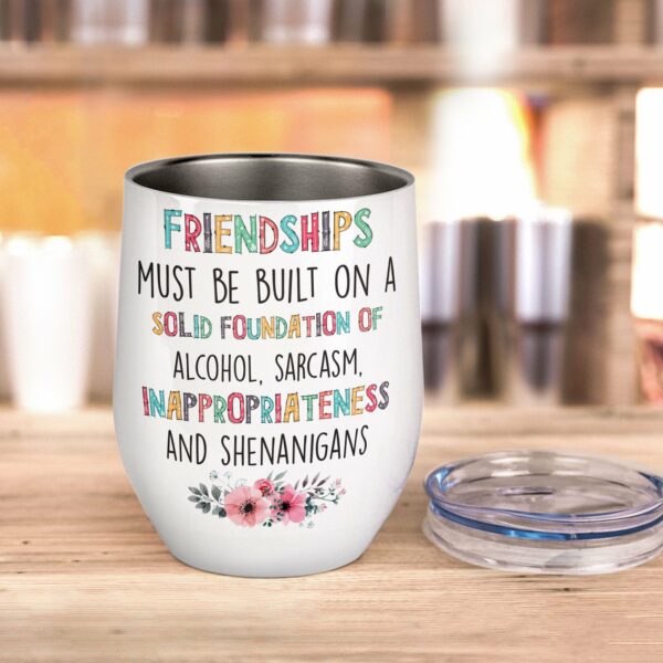 Friendships Must Be Built On A Solid Foundation Wine Tumbler-Macorner