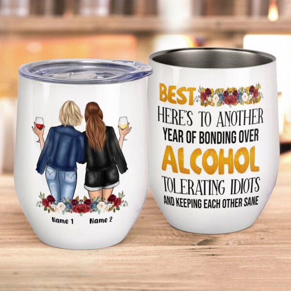 Best Friends Here's To Another Year Of Bonding Over Alcohol, Friends Custom Wine Tumbler, Gift For Friends, Besties-Macorner