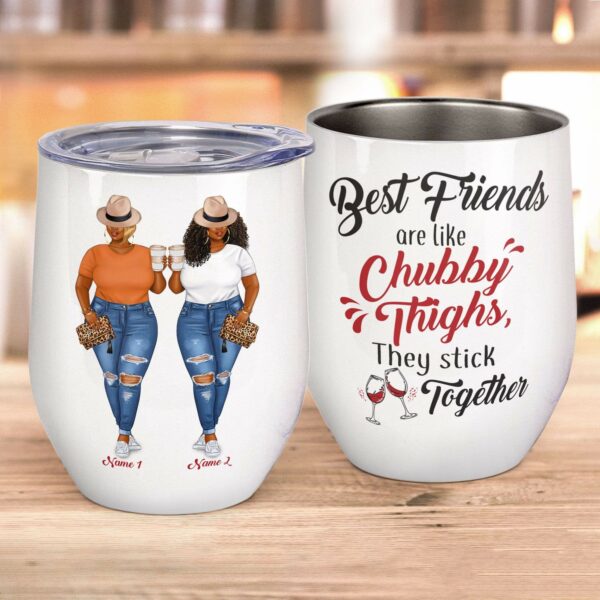 Best Friends Are Like Chubby Thighs, They Stick Together Wine Tumbler-Macorner