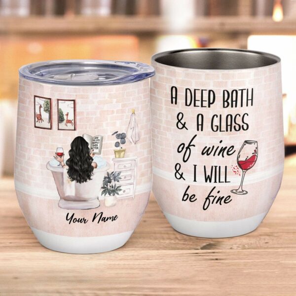 A Deap Bath& A Glass Of Wine & I Win Be Fine Wine Tumbler-Macorner