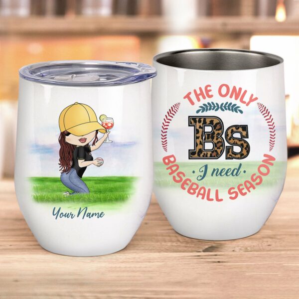 The Only BS I Need Is Baseball Season, Baseball Custom Wine Tumbler, Gift For Baseball Lovers-Macorner