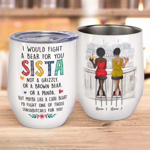 I Would Fight A Bear For You Sista Wine Tumbler-Macorner