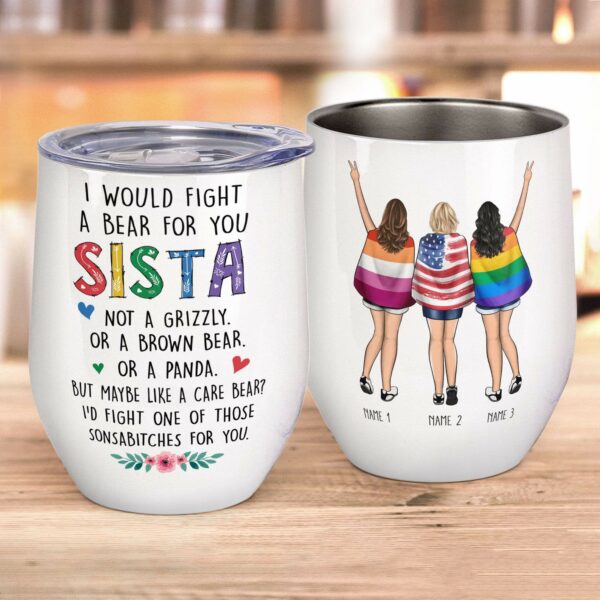 LGBT - I Would Fight A Bear For You Sista Wine Tumbler-Macorner