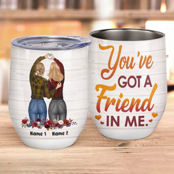 You've Got A Friend In Me, Friends Custom Wine Tumbler, Gift For Friends-Macorner