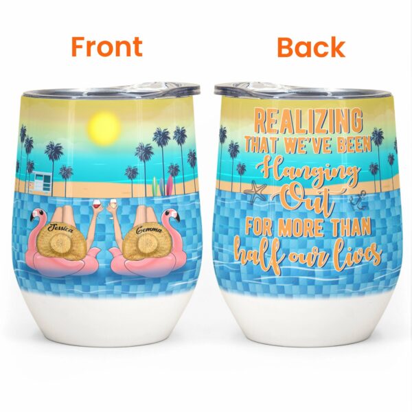 Realizing That We've Been Hanging Out For More Than Half Our Lives, Friends Custom Wine Tumbler, Gift For Besties, Friends, Summer Gift-Macorner