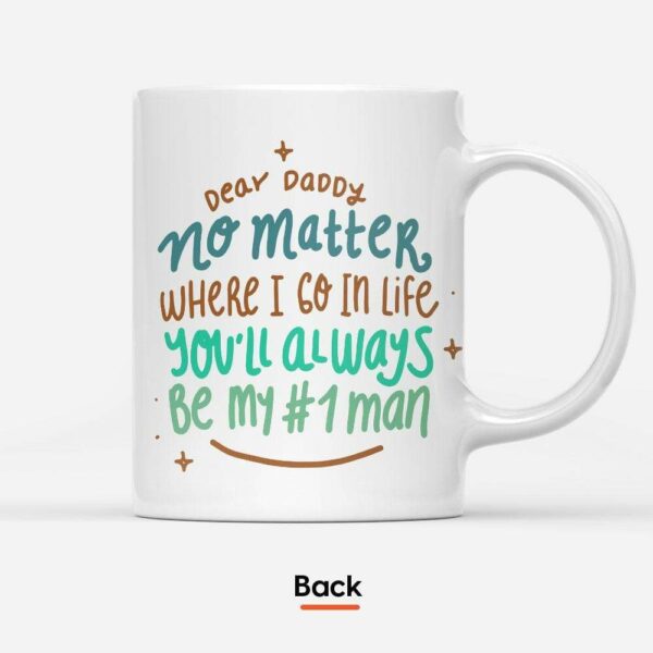 Dear Daddy No Matter Where I Go In Life You'll Always Be My #1 Man Mug-Macorner