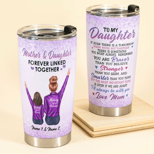 Mother & Daughter Forever Linked Together - Personalized Tumbler Cup - Birthday Gift For Daughter