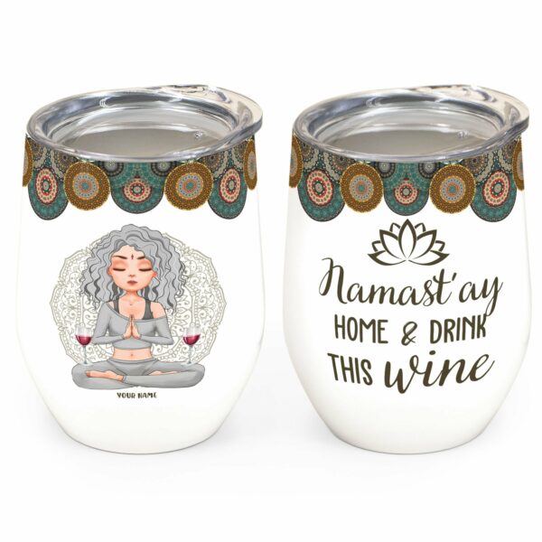 Namastay Home And Drink This Wine - Personalized Wine Tumbler - Gift For Yoga Lovers