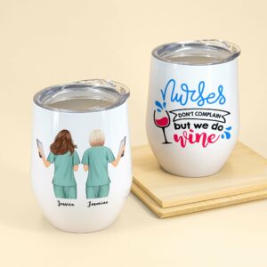 Nurses Don't Complain We Do Wine, Nurses Custom Wine Tumbler, Gift For Nurses, Friends-Macorner