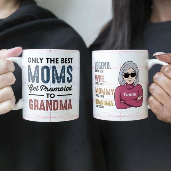 Only The Best Moms Get Promoted To Grandma - Personalized Mug - Birthday & Christmas Gift For Mom, Mother, Grandma, Nana, Mama