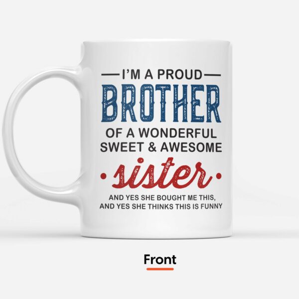 Proud Brother Of A Wonderful & Sweet Sister - Personalized Mug - Birthday Gift For Brothers