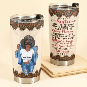 Sista, Don't Be Average - Personalized Tumbler Cup - Birthday Gift For Black Woman