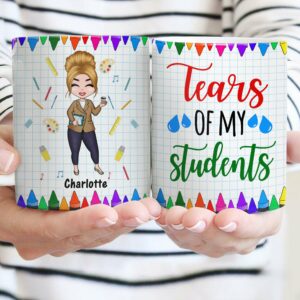 Tear Of My Students - Personalized Mug - Birthday Gift For Teacher