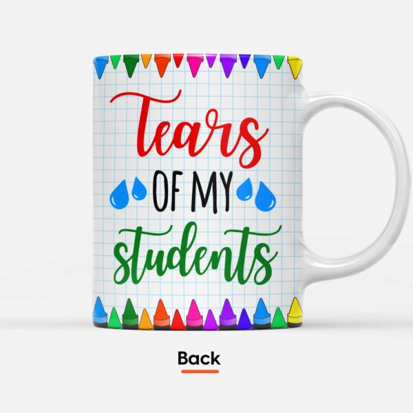 Tear Of My Students - Personalized Mug - Birthday Gift For Teacher