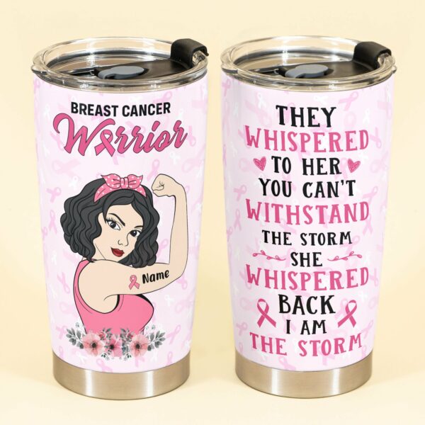 They Whispered To Her - Personalized Tumbler Cup - Gift For Breast Cancer Supporters - Breast Cancer Girl