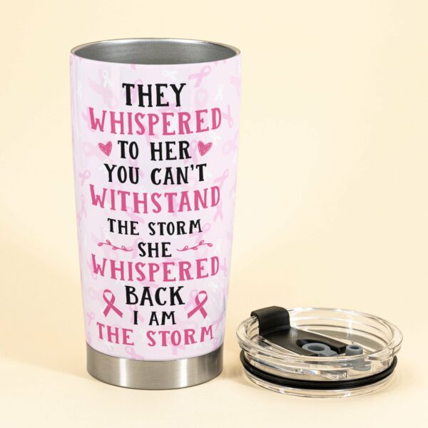 They Whispered To Her - Personalized Tumbler Cup - Gift For Breast Cancer Supporters - Breast Cancer Girl