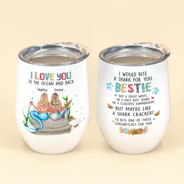 I Love You To The Ocean And Back, Friend, Mermaid Custom Wine Tumbler, Gift For Friends, Best Friends, Bestie, Girls, Mermaid Lovers-Macorner